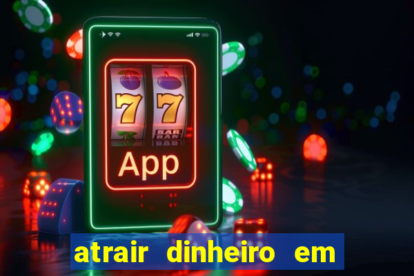 atrair dinheiro em 2 dias